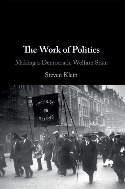 The Work of Politics; Making a Democratic Welfare State (Paperback / softback) 9781108745970