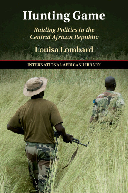 Hunting Game; Raiding Politics in the Central African Republic (Paperback / softback) 9781108746182