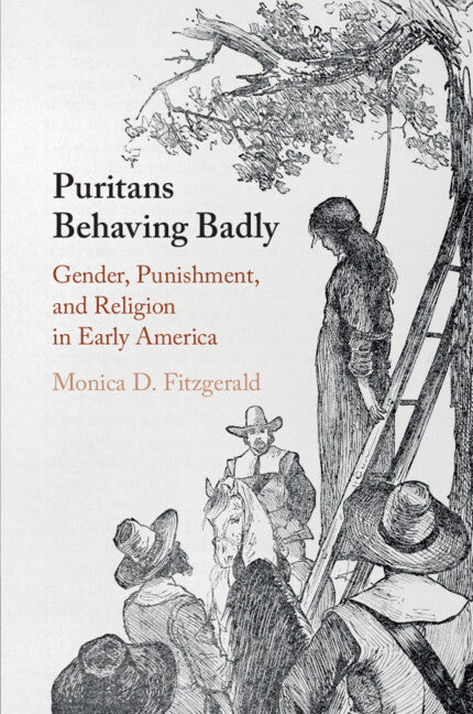 Puritans Behaving Badly; Gender, Punishment, and Religion in Early America (Paperback / softback) 9781108746199