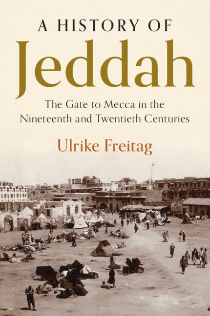 A History of Jeddah; The Gate to Mecca in the Nineteenth and Twentieth Centuries (Paperback / softback) 9781108746205