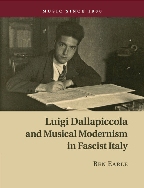 Luigi Dallapiccola and Musical Modernism in Fascist Italy (Paperback / softback) 9781108746564