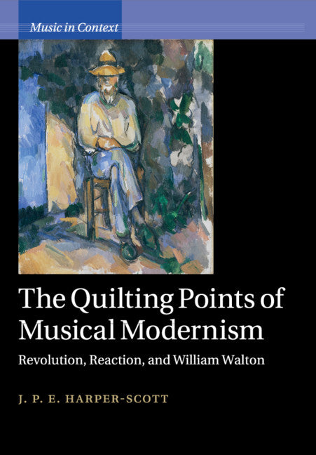 The Quilting Points of Musical Modernism; Revolution, Reaction, and William Walton (Paperback / softback) 9781108746830