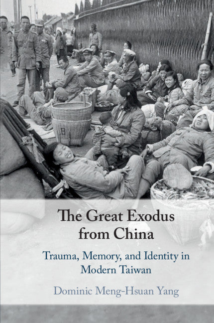 The Great Exodus from China; Trauma, Memory, and Identity in Modern Taiwan (Paperback / softback) 9781108746878