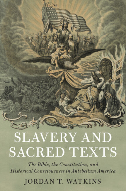 Slavery and Sacred Texts; The Bible, the Constitution, and Historical Consciousness in Antebellum America (Paperback / softback) 9781108746892