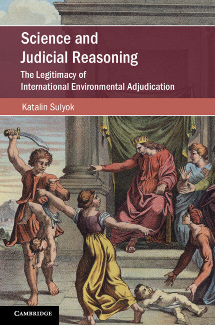 Science and Judicial Reasoning; The Legitimacy of International Environmental Adjudication (Paperback / softback) 9781108747431