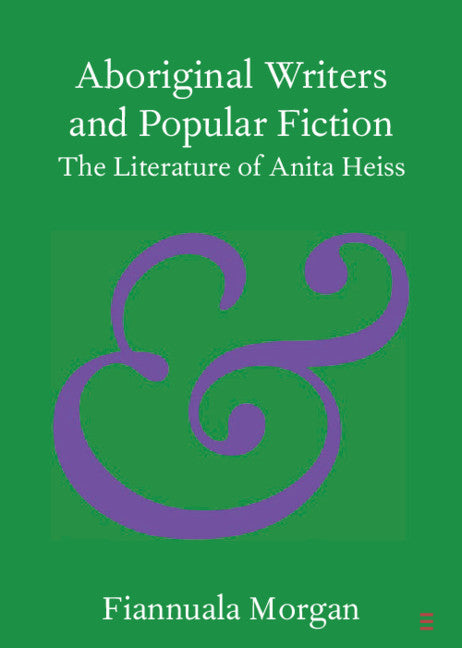 Aboriginal Writers and Popular Fiction; The Literature of Anita Heiss (Paperback / softback) 9781108747691