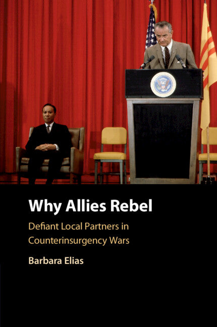 Why Allies Rebel; Defiant Local Partners in Counterinsurgency Wars (Paperback / softback) 9781108748063