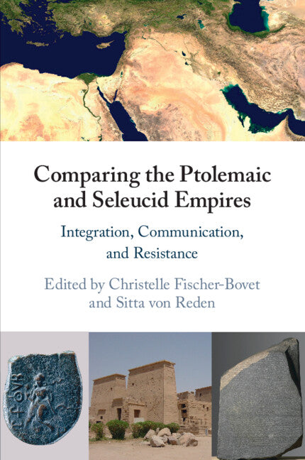 Comparing the Ptolemaic and Seleucid Empires; Integration, Communication, and Resistance (Paperback / softback) 9781108749527