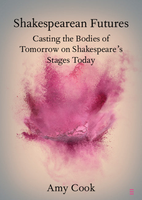 Shakespearean Futures; Casting the Bodies of Tomorrow on Shakespeare's Stages Today (Paperback / softback) 9781108749558