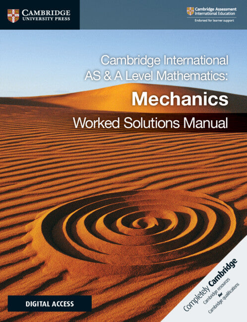 Cambridge International AS & A Level Mathematics Mechanics Worked Solutions Manual with Digital Access (2 Years) (Multiple-component retail product) 9781108758925