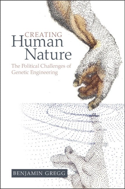 Creating Human Nature; The Political Challenges of Genetic Engineering (Paperback / softback) 9781108789714