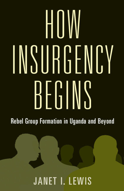 How Insurgency Begins; Rebel Group Formation in Uganda and Beyond (Paperback / softback) 9781108790475