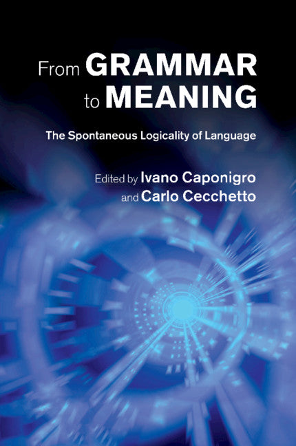 From Grammar to Meaning; The Spontaneous Logicality of Language (Paperback / softback) 9781108790659
