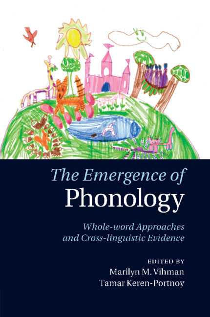 The Emergence of Phonology; Whole-word Approaches and Cross-linguistic Evidence (Paperback / softback) 9781108790673