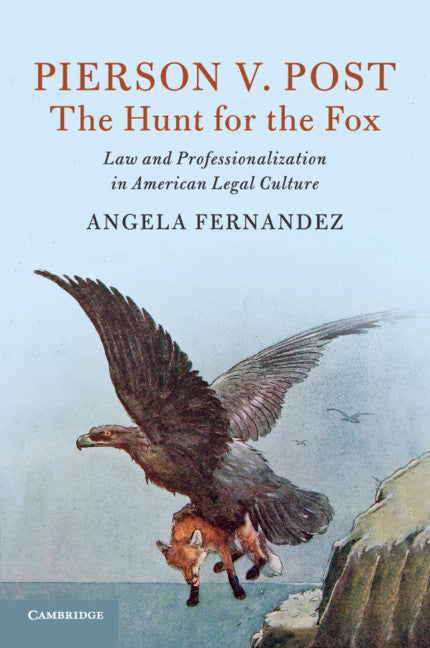 Pierson v. Post, The Hunt for the Fox; Law and Professionalization in American Legal Culture (Paperback / softback) 9781108790703