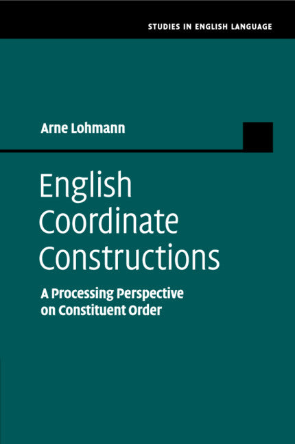 English Coordinate Constructions; A Processing Perspective on Constituent Order (Paperback / softback) 9781108790871