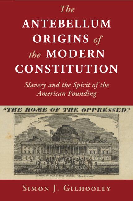 The Antebellum Origins of the Modern Constitution; Slavery and the Spirit of the American Founding (Paperback / softback) 9781108791458