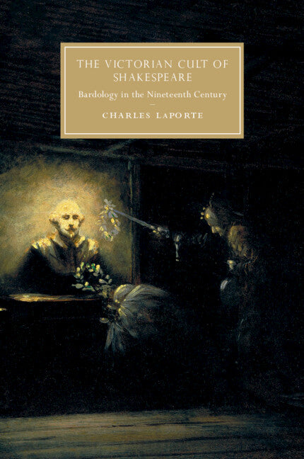 The Victorian Cult of Shakespeare; Bardology in the Nineteenth Century (Paperback / softback) 9781108791588