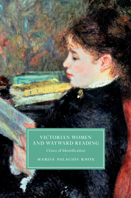 Victorian Women and Wayward Reading; Crises of Identification (Paperback / softback) 9781108791601