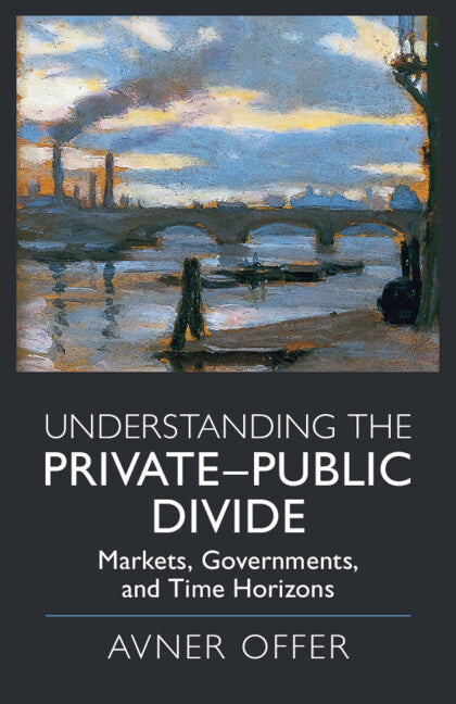 Understanding the Private–Public Divide; Markets, Governments, and Time Horizons (Paperback / softback) 9781108791663