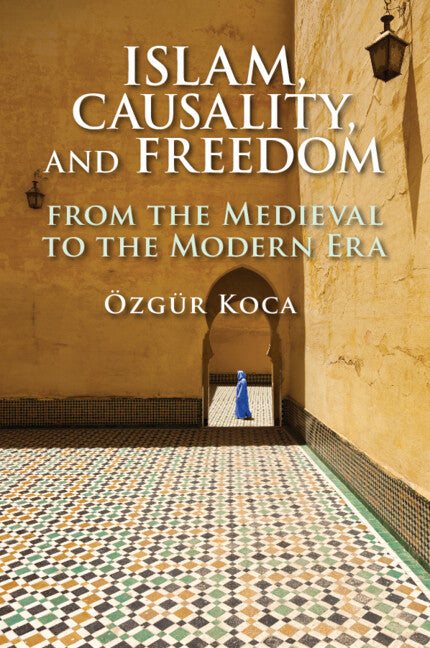 Islam, Causality, and Freedom; From the Medieval to the Modern Era (Paperback / softback) 9781108791977