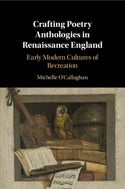 Crafting Poetry Anthologies in Renaissance England; Early Modern Cultures of Recreation (Paperback / softback) 9781108792202