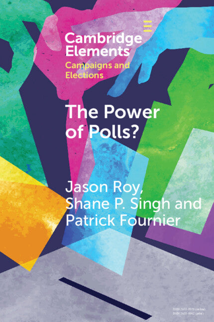 The Power of Polls?; A Cross-National Experimental Analysis of the Effects of Campaign Polls (Paperback / softback) 9781108792462