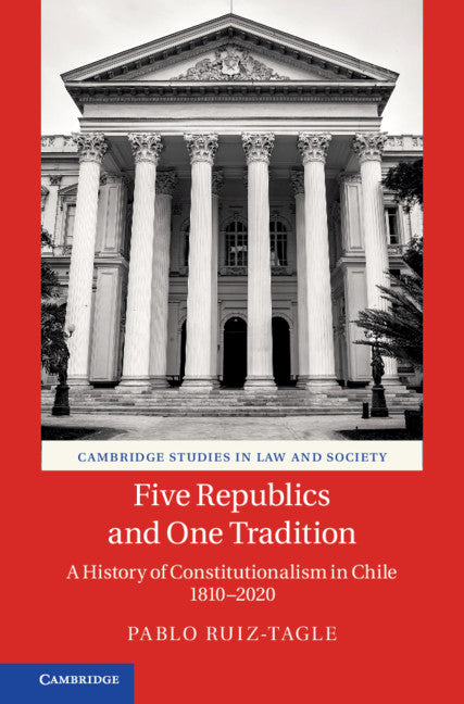 Five Republics and One Tradition; A History of Constitutionalism in Chile 1810–2020 (Paperback / softback) 9781108793155