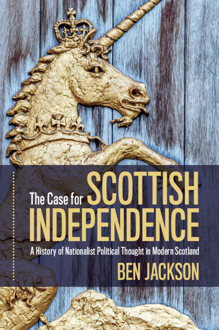 The Case for Scottish Independence; A History of Nationalist Political Thought in Modern Scotland (Paperback / softback) 9781108793186