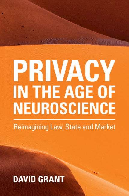 Privacy in the Age of Neuroscience; Reimagining Law, State and Market (Paperback / softback) 9781108793360