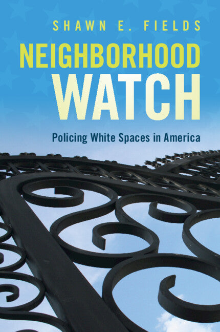 Neighborhood Watch; Policing White Spaces in America (Paperback / softback) 9781108793506