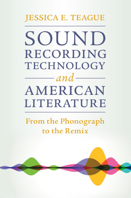 Sound Recording Technology and American Literature; From the Phonograph to the Remix (Paperback / softback) 9781108793797