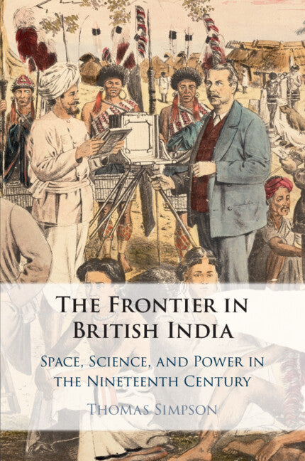 The Frontier in British India; Space, Science, and Power in the Nineteenth Century (Paperback / softback) 9781108794121