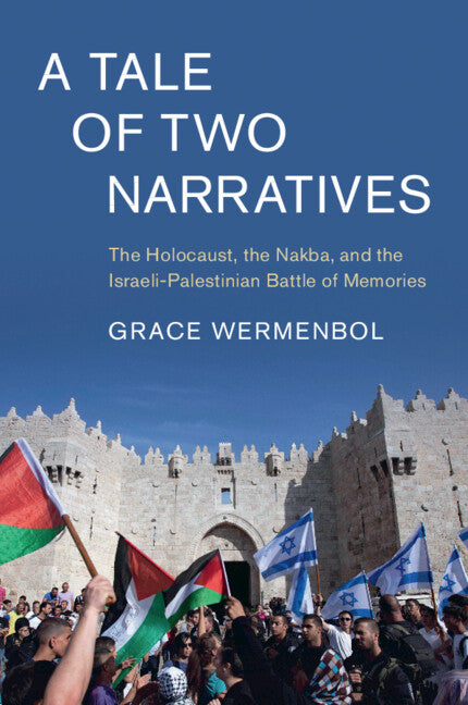 A Tale of Two Narratives; The Holocaust, the Nakba, and the Israeli-Palestinian Battle of Memories (Paperback / softback) 9781108794404
