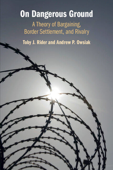 On Dangerous Ground; A Theory of Bargaining, Border Settlement, and Rivalry (Paperback / softback) 9781108794541
