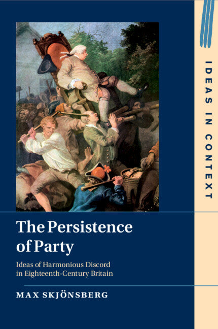 The Persistence of Party; Ideas of Harmonious Discord in Eighteenth-Century Britain (Paperback / softback) 9781108794992