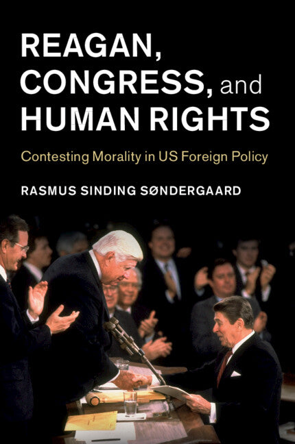 Reagan, Congress, and Human Rights; Contesting Morality in US Foreign Policy (Paperback / softback) 9781108797184