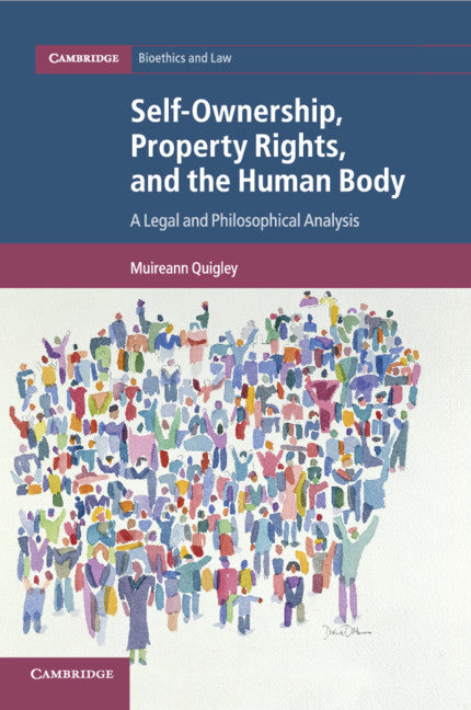 Self-Ownership, Property Rights, and the Human Body; A Legal and Philosophical Analysis (Paperback / softback) 9781108797740