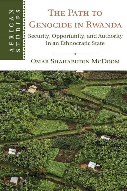 The Path to Genocide in Rwanda; Security, Opportunity, and Authority in an Ethnocratic State (Paperback / softback) 9781108798327