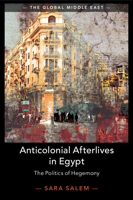 Anticolonial Afterlives in Egypt; The Politics of Hegemony (Paperback / softback) 9781108798389