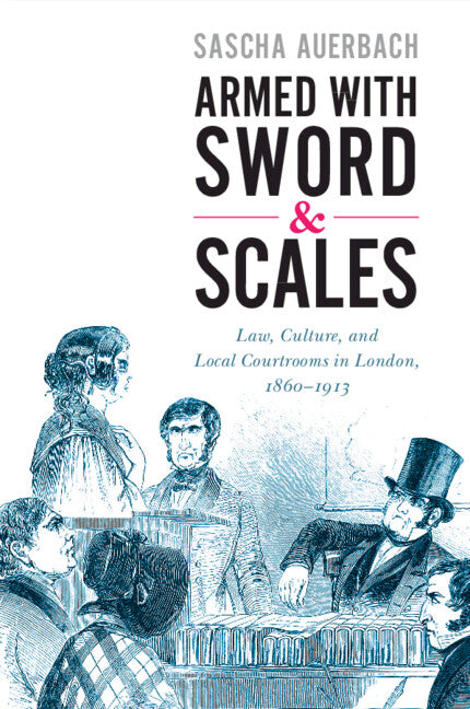 Armed with Sword and Scales; Law, Culture, and Local Courtrooms in London, 1860–1913 (Paperback / softback) 9781108798464