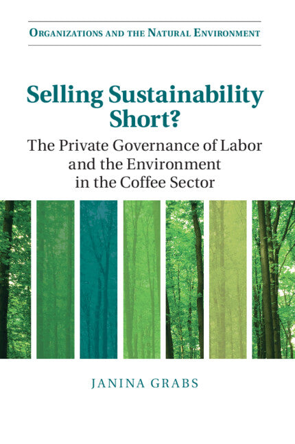 Selling Sustainability Short?; The Private Governance of Labor and the Environment in the Coffee Sector (Paperback / softback) 9781108799508