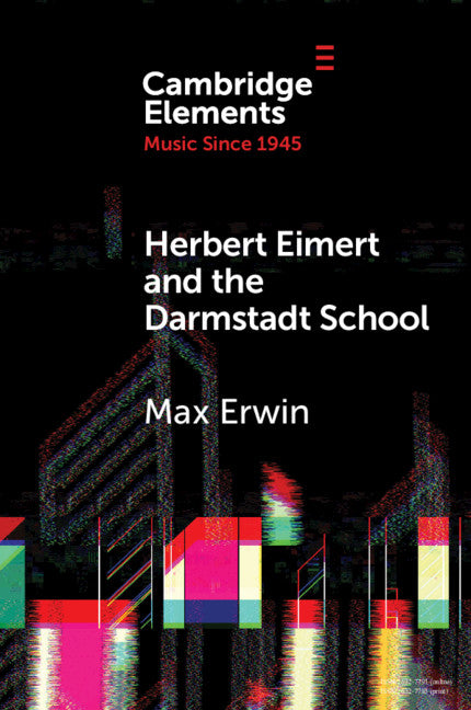 Herbert Eimert and the Darmstadt School; The Consolidation of the Avant-Garde (Paperback / softback) 9781108799713