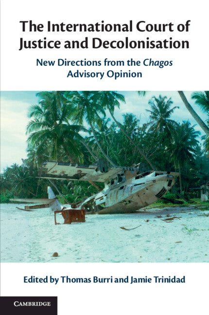 The International Court of Justice and Decolonisation; New Directions from the Chagos Advisory Opinion (Paperback / softback) 9781108810203