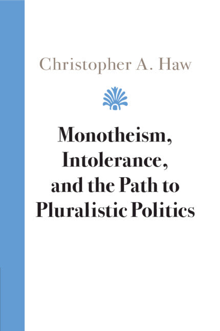 Monotheism, Intolerance, and the Path to Pluralistic Politics (Paperback / softback) 9781108810296