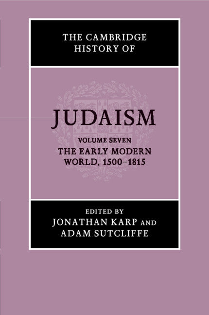 The Cambridge History of Judaism: Volume 7, The Early Modern World, 1500–1815 (Paperback / softback) 9781108810548