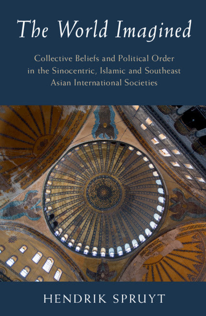 The World Imagined; Collective Beliefs and Political Order in the Sinocentric, Islamic and Southeast Asian International Societies (Paperback / softback) 9781108811743