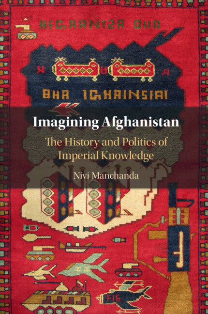 Imagining Afghanistan; The History and Politics of Imperial Knowledge (Paperback / softback) 9781108811767