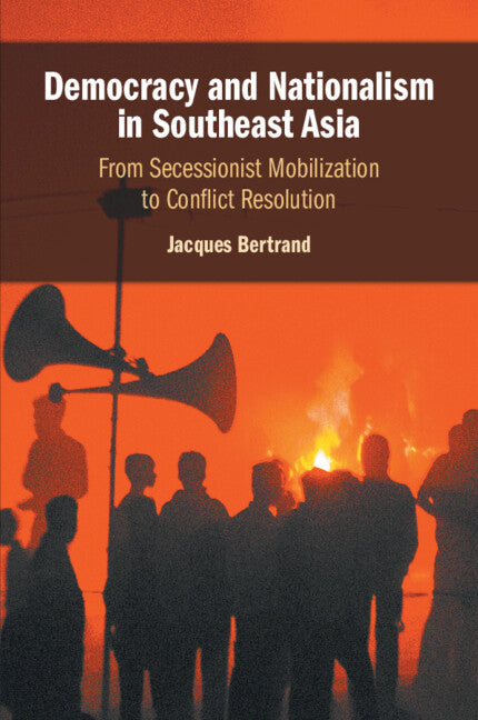 Democracy and Nationalism in Southeast Asia; From Secessionist Mobilization to Conflict Resolution (Paperback / softback) 9781108811811