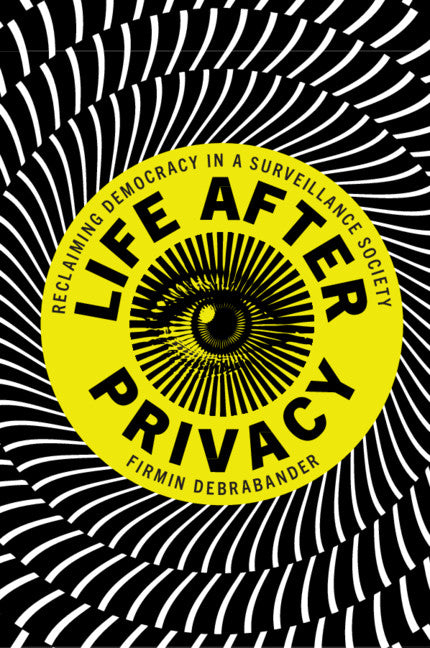 Life after Privacy; Reclaiming Democracy in a Surveillance Society (Paperback / softback) 9781108811910